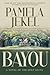 Bayou: A Novel of the Deep Delta