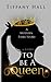 To Be A Queen by Tiffany Hall