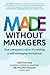 Made Without Managers: One company's story of creating a self-managing workplace