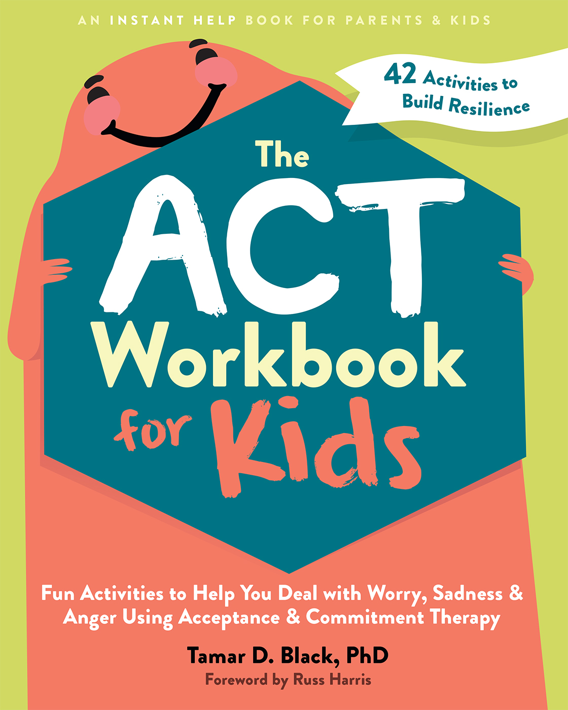 The ACT Workbook for Kids: Fun Activities to Help You Deal with Worry, Sadness, and Anger Using Acceptance and Commitment Therapy (Kindle Edition)