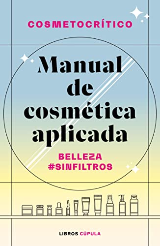 Manual de cosmética aplicada: Belleza #SinFiltros (Prácticos) (Spanish Edition)