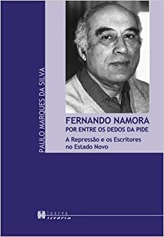 Fernando Namora por entre os dedos da PIDE : a repressão e os escritores no Estado Novo