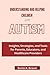 UNDERSTANDING AND HELPING CHILDREN WITH AUTISM: Insights, Strategies, and Tools for Parents, Educators, and Healthcare Providers