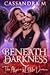 Beneath Her Darkness by Cassandra   M.
