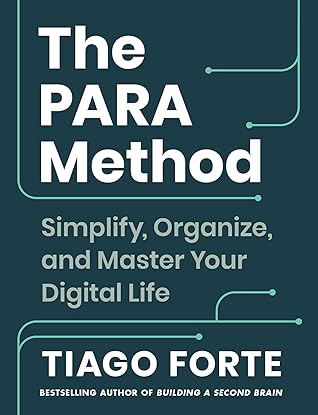 The PARA Method: Simplify, Organize, and Master Your Digital Life