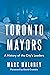 Toronto Mayors: A History o...