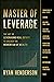 Master of Leverage by Ryan Henderson