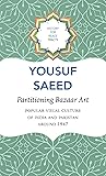 Partitioning Bazaar Art: Popular Visual Culture of India and Pakistan around 1947 (History for Peace)