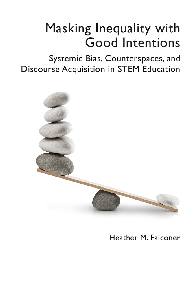 Masking Inequality with Good Intentions: Systemic Bias, Counterspies, and Discourse Acquisition in STEM Education (Practices & Possibilities)