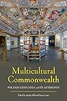 Multicultural Commonwealth: Poland-Lithuania and Its Afterlives (Russian and East European Studies)