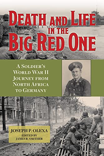 Death and Life in the Big Red One: A Soldier’s World War II Journey from North Africa to Germany (Volume 22) (North Texas Military Biography and Memoir Series)