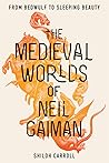 The Medieval Worlds of Neil Gaiman by Shiloh Carroll