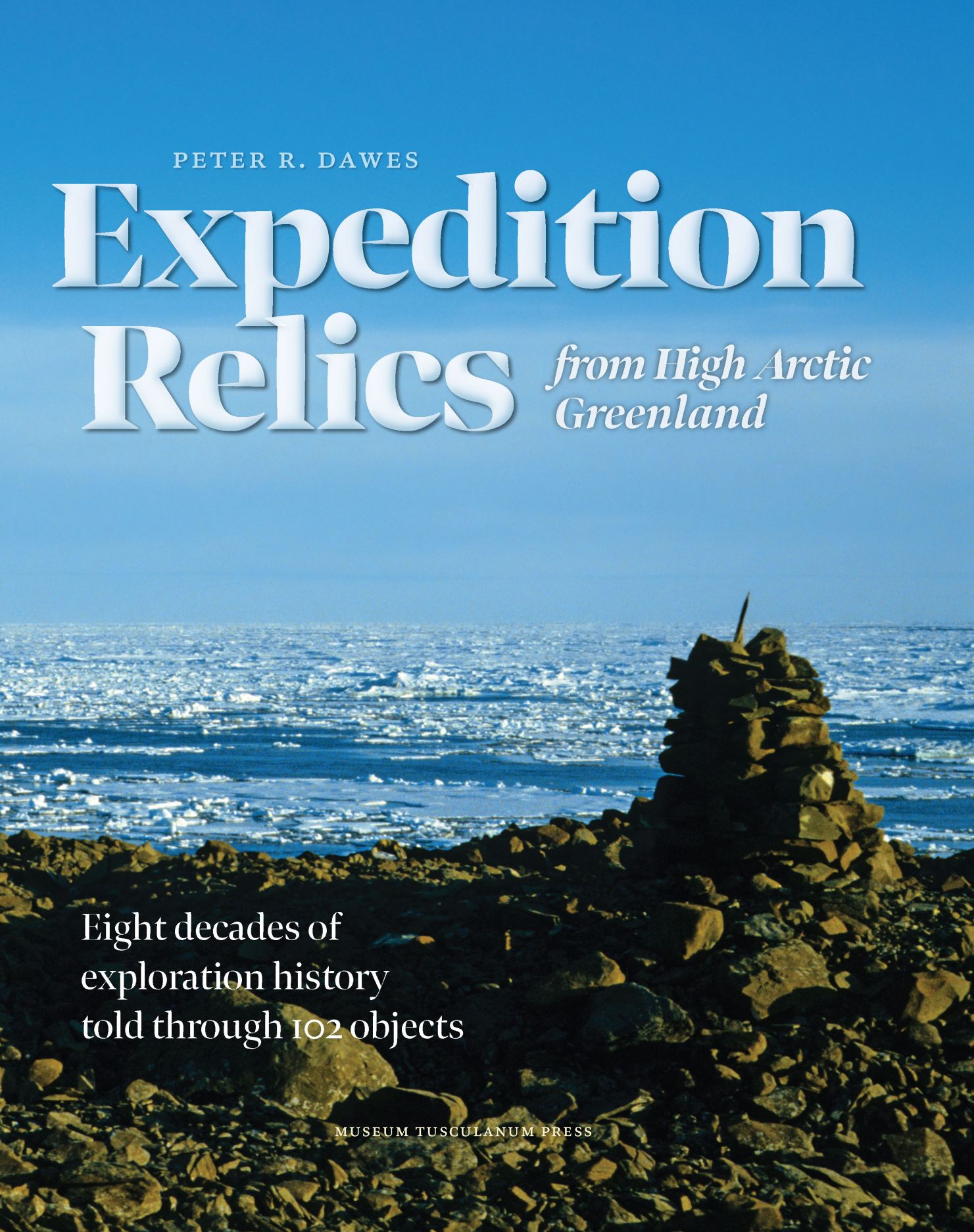 Expedition Relics from High Arctic Greenland: Eight Decades of Exploration History, Told through 102 Objects