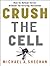 Crush the Cell: How to Defeat Terrorism Without Terrorizing Ourselves
