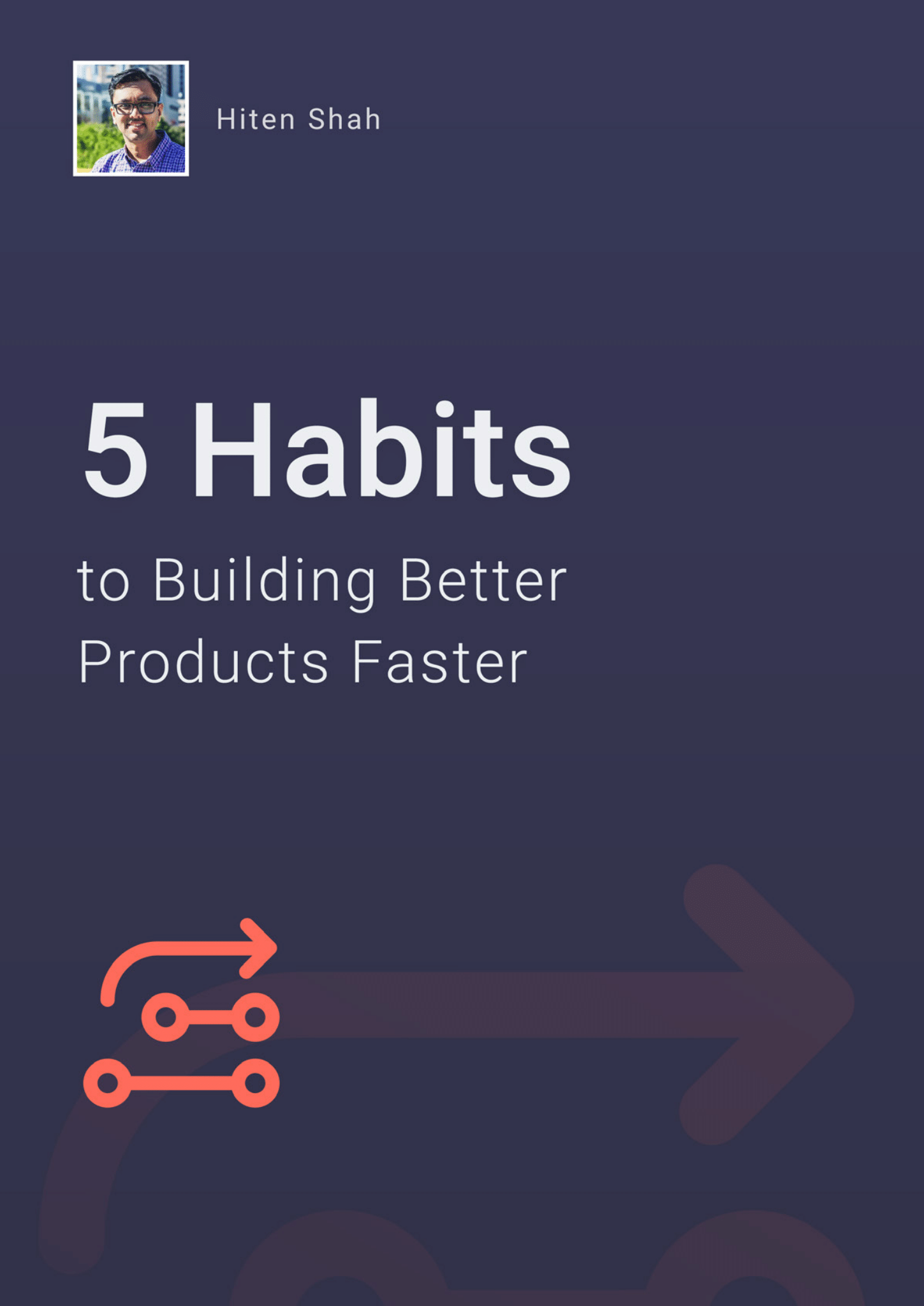 5 Habits to Building Better Products Faster