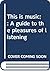 This is music;: A guide to ...