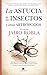 La astucia de los insectos y otros artrópodos: Historias de la fascinante, desconocida y estrambótica biología de los animales más decisivos para nuestros ecosistemas