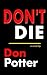 DON'T DIE by Don Potter