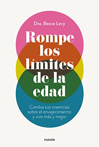 Rompe los límites de la edad: Cambia tus creencias sobre el envejecimiento y vive más y mejor (Paperback)