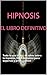 El gran libro de la Hipnosis: Todo lo que debes de saber sobre la hipnosis, libro completo para expertos y principiantes (estudiar nº 10) (Spanish Edition)
