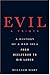 Evil: A Primer: A History of a Bad Idea from Beelzebub to Bin Laden
