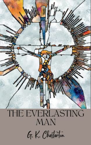 The Everlasting Man: Christian apologetics classic