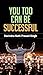 You Too Can Be Successful: ...