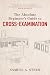 The Absolute Beginner's Guide to Cross-Examination by Samuel A. Stern The Absolute Beginner's Guide to Cross-Examination by Samuel A. Stern