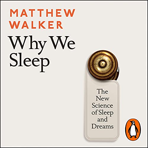 Why We Sleep: Unlocking the Power of Sleep and Dreams