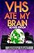 VHS Ate My Brain: Revised E...