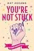You're Not Stuck: No, He Wo...