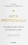Arta protocolului. Eticheta oficială în secolul XXI Arta protocolului. Eticheta oficială în secolul XXI
