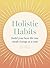 Holistic Habits: Build your...