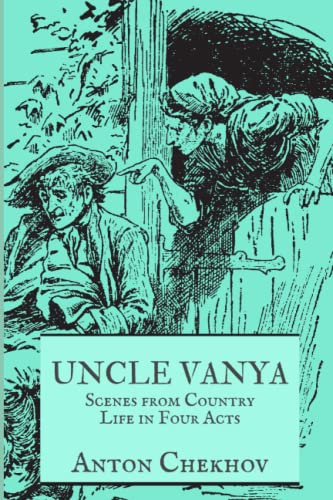 UNCLE VANYA: Scenes from Country Life in Four Acts