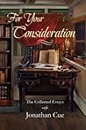 For Your Consideration: The Collected Essays of Jonathan Cue