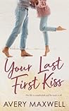 Your Last First Kiss by Avery Maxwell
