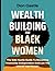 Wealth Building For Black W...