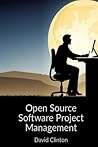 Open Source Software Project Management: Everything you need to effectively use open source code and open content in your own software project