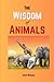 The Wisdom of Animals: The ...