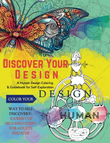 Discover Your Design: A Human Design Coloring & Guidebook for Self-Exploration: Guide to Painting Your Personality, Color Your Way to Self-Discovery: ... Creativity, Uncover Insights, and Harmonize ! (Paperback)