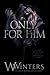Only for Him by W. Winters Only for Him by W. Winters