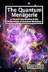The Quantum Menagerie: A Tutorial Introduction to the Mathematics of Quantum Mechanics (Tutorial Introductions)