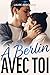 À Berlin avec toi : une rom...