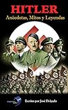 HITLER: Anécdotas, Mitos y Leyendas (Spanish Edition)