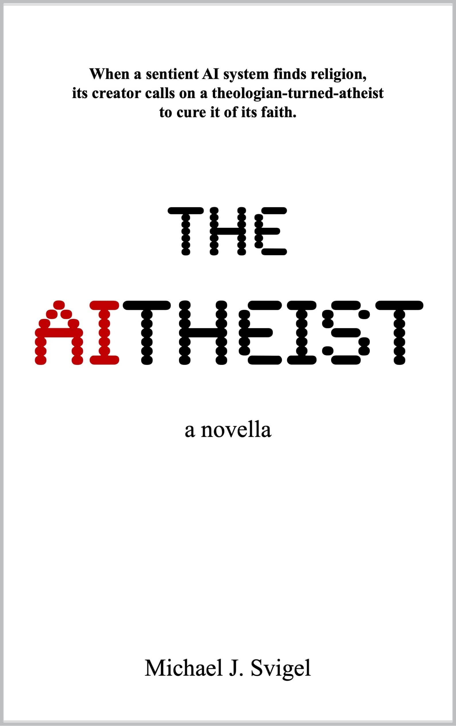 The AItheist: a novella (The AItheist Cycle Book 1)