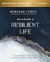 Building a Resilient Life Bible Study Guide plus Streaming Video: How Adversity Awakens Strength, Hope, and Meaning