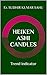 HEIKEN ASHI CANDLES by Er. SUDHIR KUMAR SAHU HEIKEN ASHI CANDLES by Er. SUDHIR KUMAR SAHU