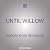 Until Willow