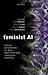 Feminist AI: Critical Perspectives on Algorithms, Data, and Intelligent Machines