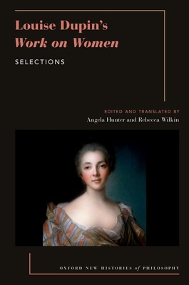 Louise Dupin's Work on Women (OXFORD NEW HISTORIES PHILOSOPHY SERIES)